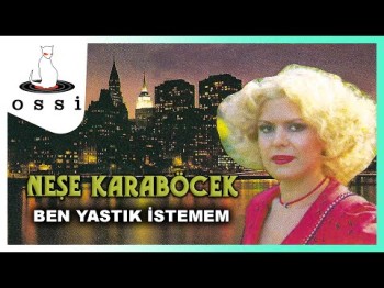 Neşe Karaböcek - Ben Yastık İstemem