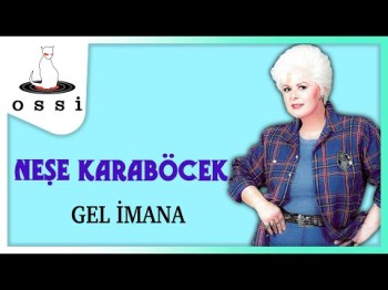 Neşe Karaböcek - Gel İmana