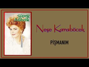 Neşe Karaböcek - Pişmanım