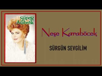 Neşe Karaböcek - Sürgün Sevgilim