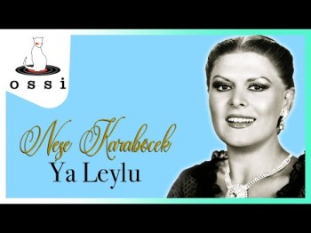 Neşe Karaböcek - Ya Leylu