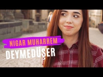 Nigar Muharrem - Deymeduser