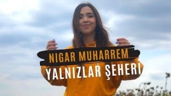 Nigar Muharrem - Yalnizlar şeheri