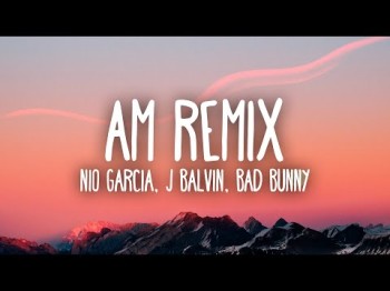 Nio García, J Balvin, Bad Bunny - Am Remix Letralyrics