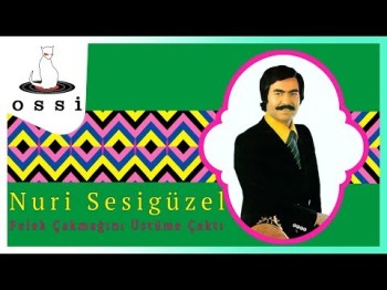 Nuri Sesigüzel - Felek Çakmağını Üstüme Çaktı