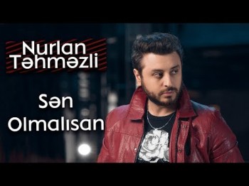 Nurlan Təhməzli - Sən оlmalısan