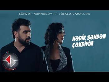 Şöhrət Məmmədov Ft Vüsalə Camalova - Nədir Səndən Çəkdiyim