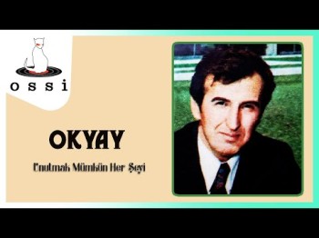 Okyay - Unutmak Mümkün Her Şeyi