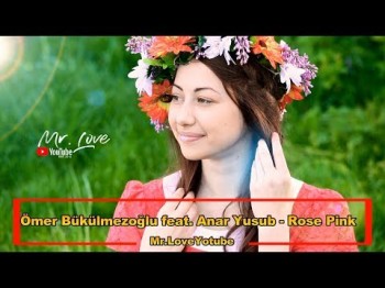 Ömer Bükülmezoğlu Feat Anar Yusub - Rose Pink