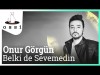 Onur Görgün - Belki De Sevemedin