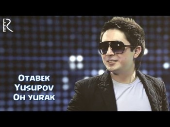 Otabek Yusupov - Oh Yurak