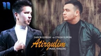 Otash Xijron & Sarob guruhi - Atirgulim