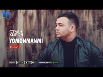 Otash Xijron - Yomonmanmi