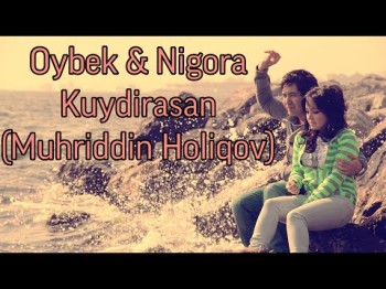 Oybek Nigora - Kuydirasan Muhriddin Holiqov