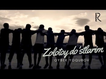 Oybek Yoqubov - Zolotoy Doʼstlarim