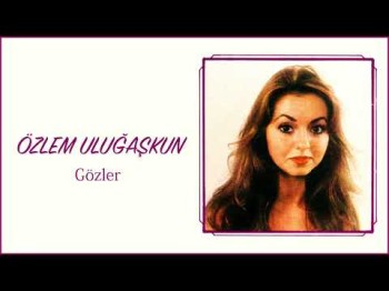 Özlem Uluğaşkun - Gözler