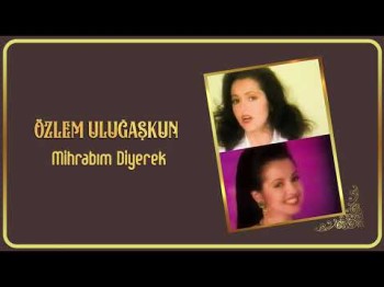 Özlem Uluğaşkun - Mihrabım Diyerek