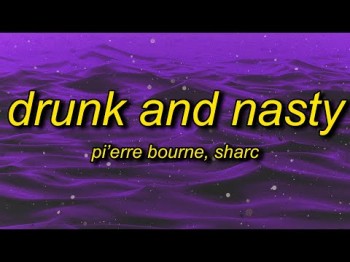 Pi'erre Bourne - Drunk And Nasty Ft Sharc