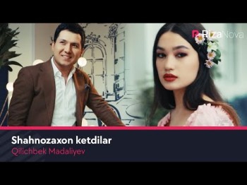 Qilichbek Madaliyev - Shahnozaxon Ketdilar