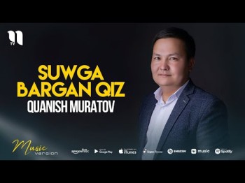 Quanish Muratov - Suwga Bargan Qiz