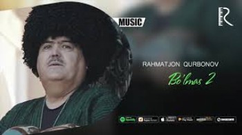 Rahmatjon Qurbonov - Bo’lmas 2