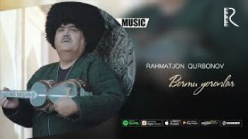 Rahmatjon Qurbonov - Bormu yoronlar