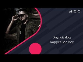 Rapper Bad Boy - Xayr qizaloq