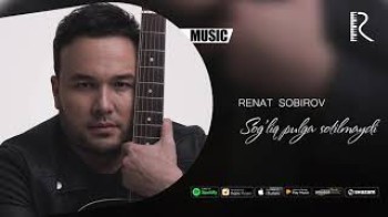 Renat Sobirov - Sog’liq pulga sotilmaydi