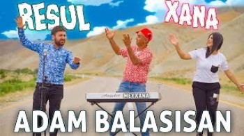 Resul Abbasov ft Xana - Adam balasısan (Meyxana)