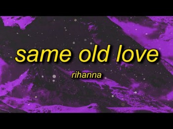 Rihanna - Same Old Love