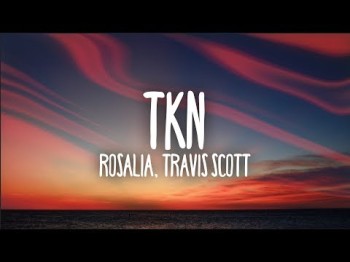 Rosalía, Travis Scott - Tkn Letra