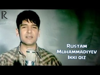 Rustam Muhammadiyev - Ikki Qiz