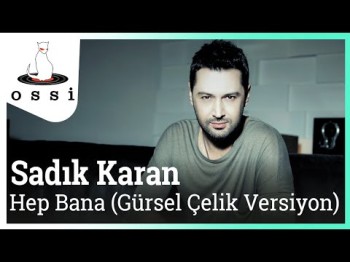 Sadık Karan - Hep Bana Gürsel Çelik Versiyon