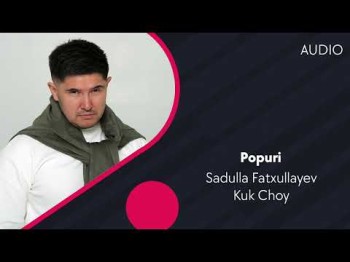 Sadulla Fatxullayev, Kuk Choy - Popuri