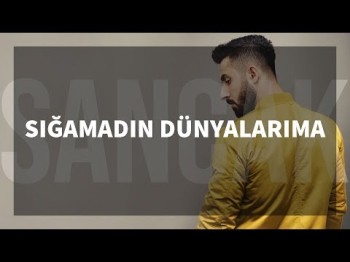 Sancak - Sığamadın Dünyalarıma