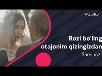 Sarvinoz - Rozi bo’ling otajonim qizingizdan