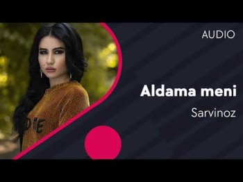 Sarvinoz Ruziyeva - Aldama Meni