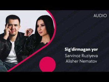 Sarvinoz Ruziyeva, Alisher Nematov - Sig'dirmagan Yor