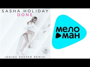 Sasha Holiday - Done Going Deeper Remix