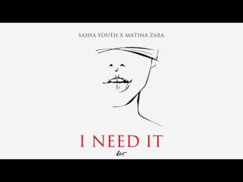 Sasha Youth X Matina Zara - I Need It