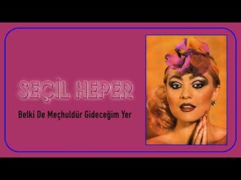 Seçil Heper - Belki De Meçhuldür Gideceğim Yer