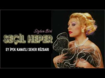 Seçil Heper - Ey İpek Kanatlı Seher Rüzgarı