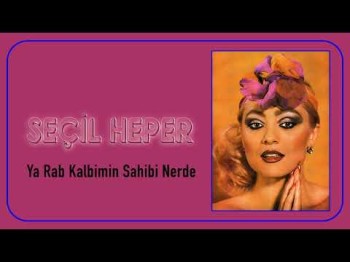 Seçil Heper - Ya Rab Kalbimin Sahibi Nerde