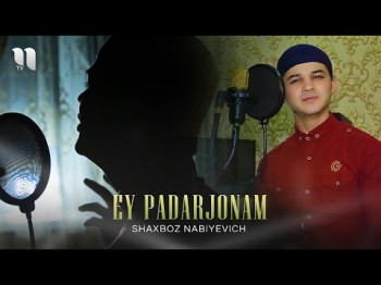 Shaxboz Nabiyevich - Ey Padarjonam