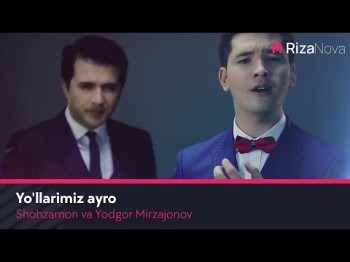 Shohzamon Va Yodgor Mirzajonov - Yoʼllarimiz Ayro