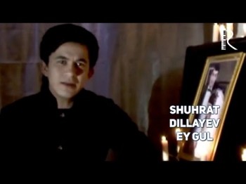 Shuhrat Dillayev - Ey Gul