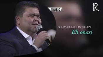 Shukurullo Isroilov - Eh onasi