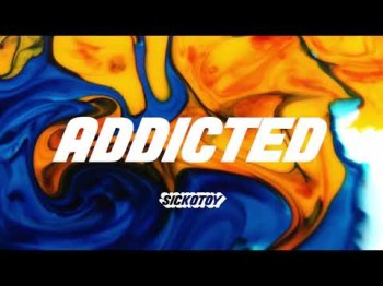 Sickotoy - Addicted