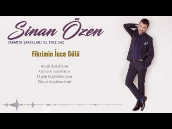 Sinan Özen - Fikrimin İnce Gülü