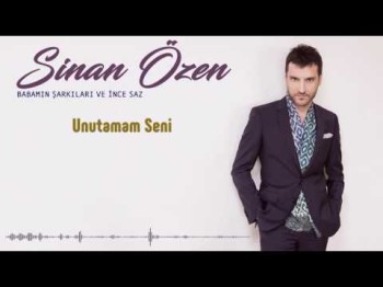 Sinan Özen - Unutamam Seni